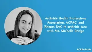 Interview 3 - Arthritis Health Professions Association, ACPAC, and Rheum RAC in arthritis care