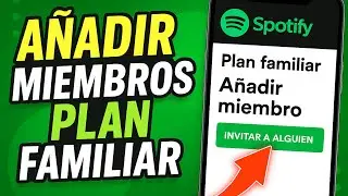✅COMO A&Ntilde;ADIR MIEMBROS A UN PLAN FAMILIAR EN SPOTIFY
