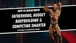 Lachlan Bartish | Fatherhood, Budget Bodybuilding & Longevity | Journal of a Bodybuilder Ep 10