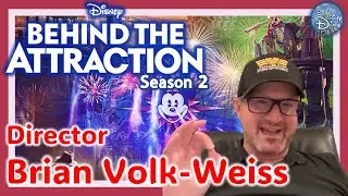 Interview with 'Behind the Attractions'  S2 Director Brian Volk-Weiss: The Magic Behind the Magic!