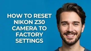 How to Reset Nikon Z30 Camera to Factory Settings - GUIDE!