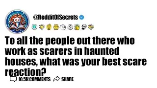 To all the people out there who work as scarers in haunted houses, what was your best... AskReddit
