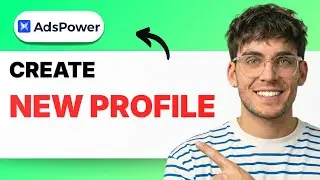 How to Create a New Profile in AdsPower [2026 Full Guide]