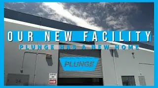 Plunge - A Tour of Our New Facility