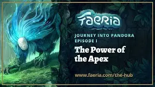 Faeria - Journey into Pandora - EP1 Pt1 - The Power of the Apex
