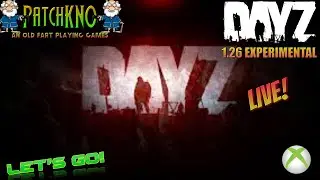 DayZ EXPERIMENTAL LIVE!! | 1.26 Gameplay|An Old Fart Playing Games!