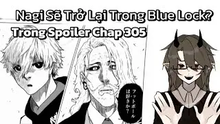 Spoiler Chap 305 :Nagi Sẽ Trở Lại Blue Lock Ư? | Nh&acirc;n Main