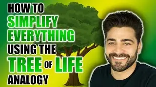How to SIMPLIFY EVERYTHING using the TREE OF LIFE analogy