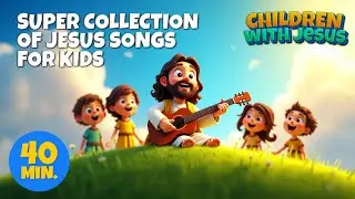 Super collection 40 min. of Jesus songs for kids | Kids Gospel Songs | Bible songs