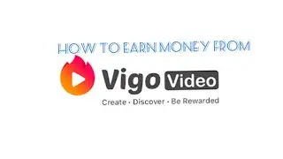How To Earn Money From Vigo Video