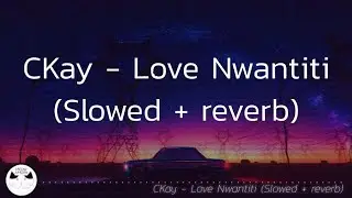 CKay - Love Nwantiti (Slowed + reverb) (TikTok song) [Lyrics] Ulle tiktok song