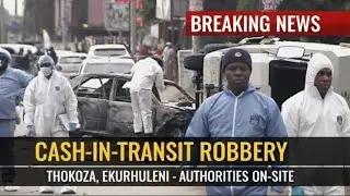 High-Stakes Cash-In-Transit Robbery Reported in Thokoza; Security Outnumbered
