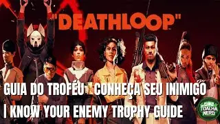 Deathloop | Guia Do Trof&eacute;u 🏆 Conhe&ccedil;a Seu Inimigo | Know Your Enemy Trophy Guide