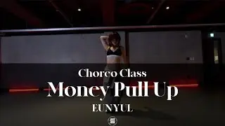 EUNYUL CHOREO CLASS | Blaiz Fayah X Maureen - Money Pull Up | @justjerkacademy ewha