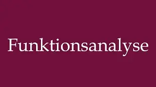 How to Pronounce ''Funktionsanalyse'' (Functional analysis) Correctly in German