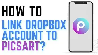 How to Link Dropbox Account to Picsart?