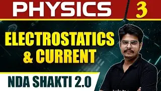 Physics 03 : Electrostatics & Current for NDA Shakti 2.0 | Defence Wallah