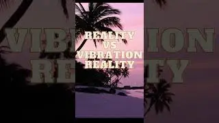 Reality vs vibration Reality Abraham Hicks