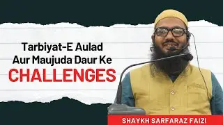 Tarbiyat-E Aulad Aur Maujuda Daur Ke Challenges | Shaykh Sarfaraz Faizi | Ijlas-E Aam