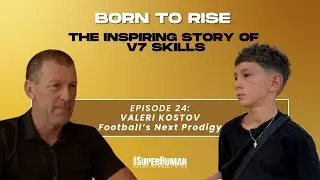 Ep 24: Born to Rise: The Story of Valeri Kostov - V7Skills - Football&rsquo;s Next Prodigy