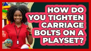 How Do You Tighten Carriage Bolts On A Playset? - Outdoor Play Pros