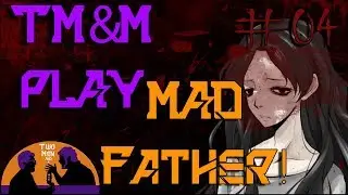 TM&M play: Mad Father part 4 - Steps into Madness and Ghosts of Death