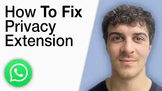 How To Fix Privacy Extension for Whatsapp Web Not Working [2025 Full Guide]