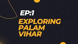 Episode 1 | Exploring Palam Vihar | 9696100500