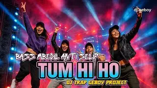 DJ TUM HI HO STYLE TRAP GEBOY PROJECT ‼️ BASS MBEDIL ANTI SELIP