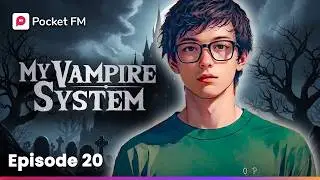 My Vampire System | Mega Ep 20 | Pocket FM