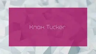 Knox Tucker - appearance