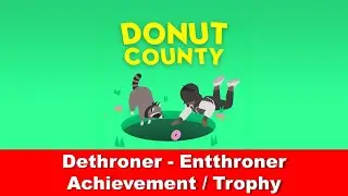 Donut County  - Dethroner | Entthroner - Achievement / Trophy Guide (deutsch & english)