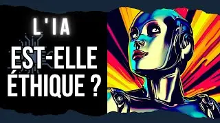 L'IA est elle &Eacute;THIQUE ? Les D&Eacute;FIS &agrave; VENIR..
