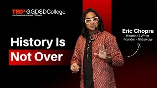History Is Not Over and You Are a Part of It  | Eric Chopra | TEDxGGDSDCollege