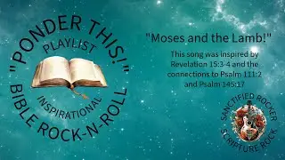 Moses and the Lamb (Revelation 15:3-4, Psalm 111:2, Psalm 145:17)(rock-n-roll)