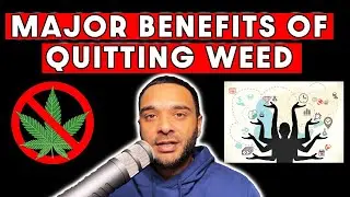 MAJOR Benefits Of Quitting Weed