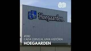 Cada cerveja, uma história - Hoegaarden | Surra#282