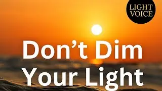 🌅 Don&rsquo;t Dim Your Light | LightVoice Motivation