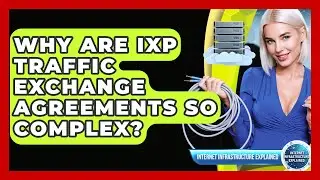 Why Are IXP Traffic Exchange Agreements So Complex? - Internet Infrastructure Explained