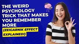 The Weird Psychology Trick That Makes You Remember More (Zeigarnik Effect Explained!)