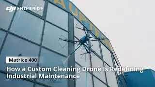 How a Custom Cleaning Drone Is Redefining Industrial Maintenance: DJI Enterprise, Matrice 400