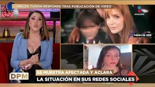 ¡Imelda Tuñón se DEFIENDE tras filtrarse POLÉMICO VIDEO por presuntas 4GR3SI0NES! | De Primera Mano