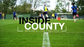 Inside County | Episode 04 | The Final Five 1.0