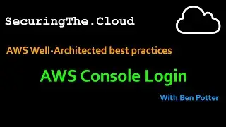 AWS Console Login Best Practices the Well-Architected Way