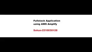 Fullstack Application using AWS Amplify by Sohan