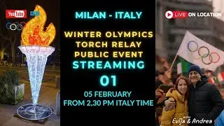 Stream 1- LIVE  FROM MILAN- WINTER OLYMPICS TORCH RELAY PUBLIC EVENT-Italy Best with Evija & Andrea