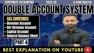 Double Account System | Gas Company | Revenue A/c | Net Revenue A/c | Capital A/c | B/S | Part-6