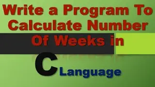 Write a C Program to Calculate Number of Weeks.