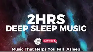 DEEP SLEEP MUSIC + Relaxing  Music for Stress, Anxiety & Insomnia | Music That Helps You Fall Asleep