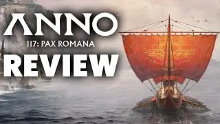 Anno 117: Pax Romana Review - The Final Verdict